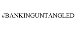 #BANKINGUNTANGLED trademark