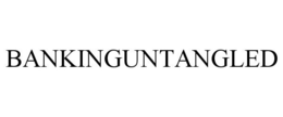 BANKINGUNTANGLED trademark
