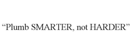 "PLUMB SMARTER, NOT HARDER" trademark