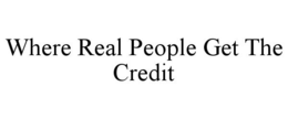WHERE REAL PEOPLE GET THE CREDIT trademark