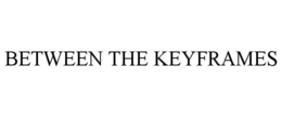BETWEEN THE KEYFRAMES trademark