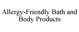 ALLERGY-FRIENDLY BATH AND BODY PRODUCTS trademark