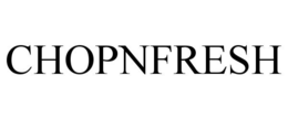 CHOPNFRESH trademark