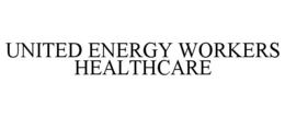 UNITED ENERGY WORKERS HEALTHCARE trademark