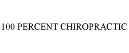 100 PERCENT CHIROPRACTIC trademark