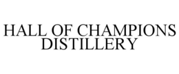 HALL OF CHAMPIONS DISTILLERY trademark