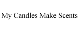 MY CANDLES MAKE SCENTS trademark