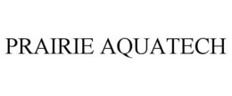 PRAIRIE AQUATECH trademark
