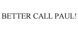 BETTER CALL PAUL! trademark