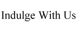 INDULGE WITH US trademark