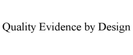 QUALITY EVIDENCE BY DESIGN trademark