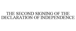 THE SECOND SIGNING OF THE DECLARATION OF INDEPENDENCE trademark