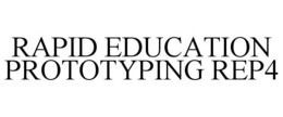 RAPID EDUCATION PROTOTYPING REP4 trademark