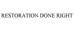 RESTORATION DONE RIGHT trademark