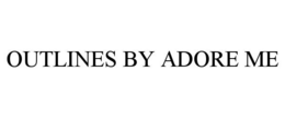 OUTLINES BY ADORE ME trademark