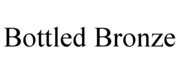BOTTLED BRONZE trademark