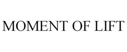 MOMENT OF LIFT trademark