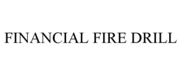 FINANCIAL FIRE DRILL trademark