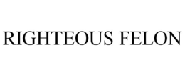 RIGHTEOUS FELON trademark
