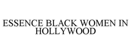 ESSENCE BLACK WOMEN IN HOLLYWOOD trademark