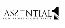 ASSENTIAL 1 YOU ALWAYSCOME FIRST trademark