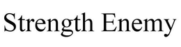 STRENGTH ENEMY trademark