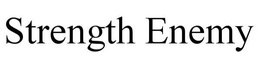 STRENGTH ENEMY trademark