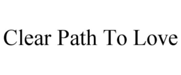 CLEAR PATH TO LOVE trademark