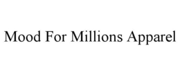 MOOD FOR MILLIONS APPAREL trademark
