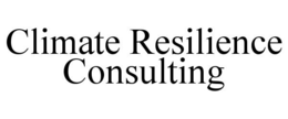 CLIMATE RESILIENCE CONSULTING trademark