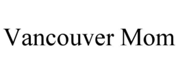 VANCOUVER MOM trademark