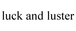 LUCK AND LUSTER trademark