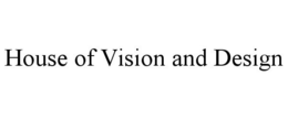 HOUSE OF VISION AND DESIGN trademark