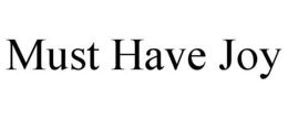 MUST HAVE JOY trademark