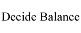 DECIDE BALANCE trademark