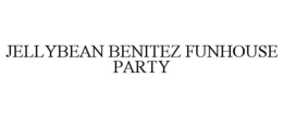 JELLYBEAN BENITEZ FUNHOUSE PARTY trademark