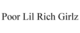 POOR LIL RICH GIRLZ trademark