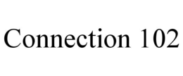 CONNECTION 102 trademark