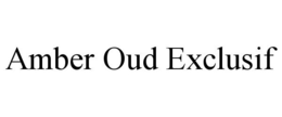 AMBER OUD EXCLUSIF trademark