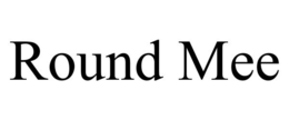 ROUND MEE trademark