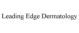 LEADING EDGE DERMATOLOGY trademark
