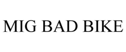 MIG BAD BIKE trademark