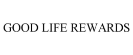 GOOD LIFE REWARDS trademark