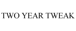 TWO YEAR TWEAK trademark