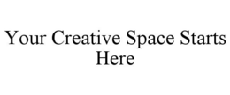 YOUR CREATIVE SPACE STARTS HERE trademark