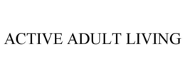 ACTIVE ADULT LIVING trademark