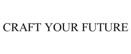 CRAFT YOUR FUTURE trademark