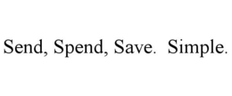 SEND, SPEND, SAVE. SIMPLE. trademark