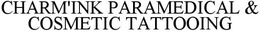 CHARM'INK PARAMEDICAL & COSMETIC TATTOOING trademark