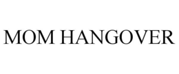 MOM HANGOVER trademark